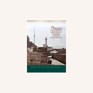 ENTREPOT Penang: The Fourth Presidency of India 18051830, Volume 2, Fire, Spice and Edifice